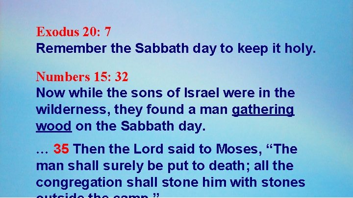 Exodus 20: 7 Remember the Sabbath day to keep it holy. Numbers 15: 32