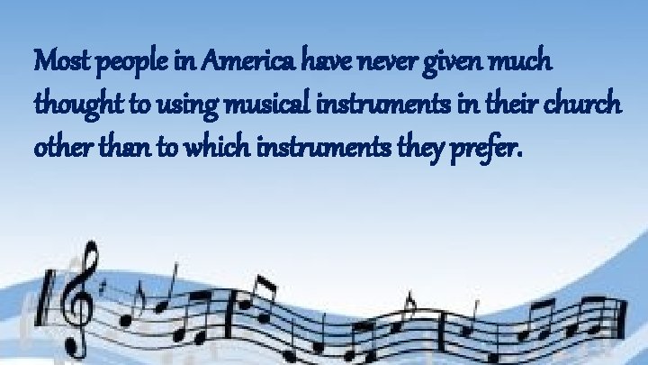 Most people in America have never given much thought to using musical instruments in