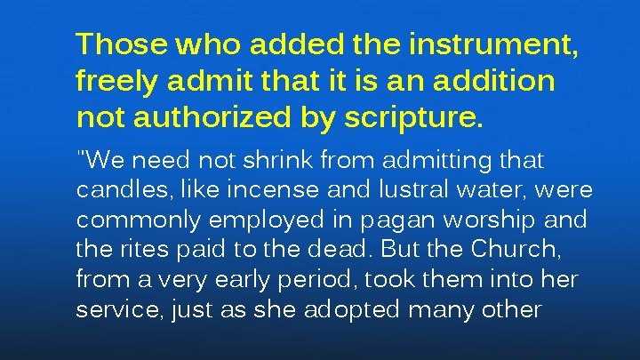 Those who added the instrument, freely admit that it is an addition not authorized