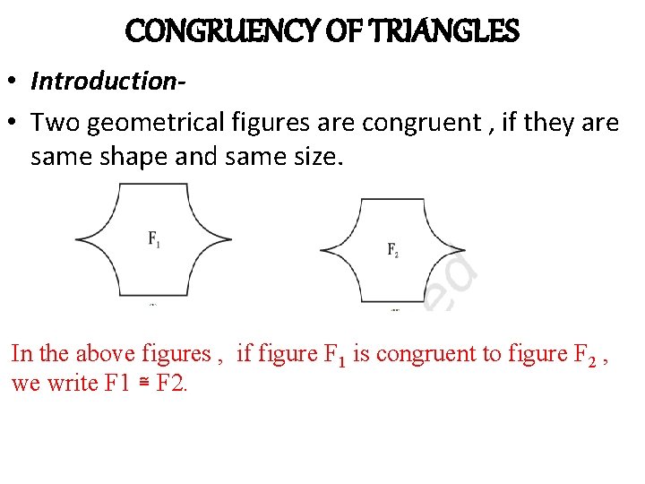 CONGRUENCY OF TRIANGLES • Introduction • Two geometrical figures are congruent , if they