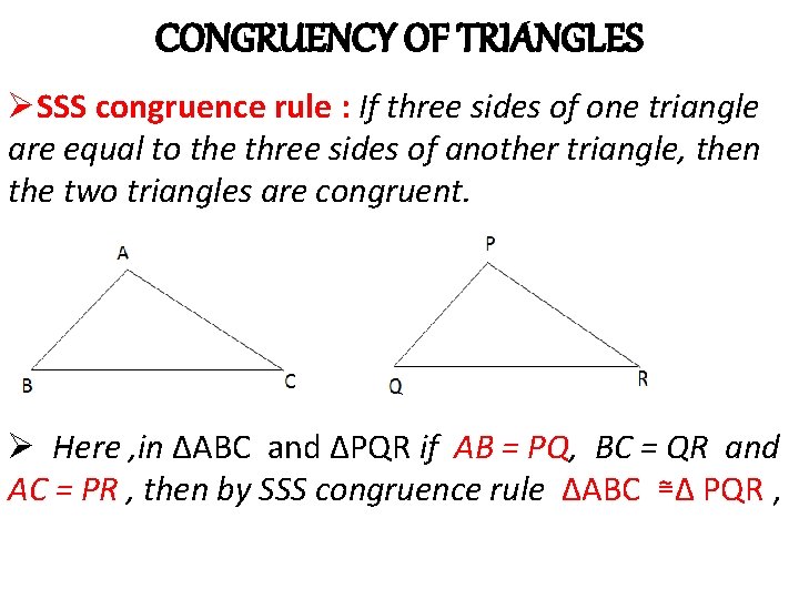 CONGRUENCY OF TRIANGLES ØSSS congruence rule : If three sides of one triangle are