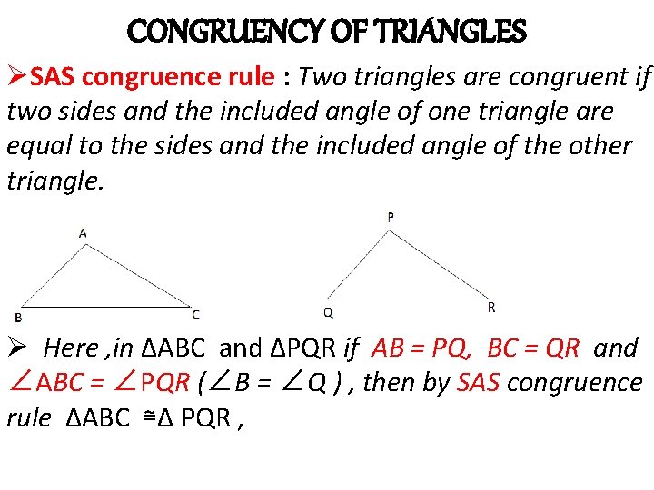 CONGRUENCY OF TRIANGLES ØSAS congruence rule : Two triangles are congruent if two sides