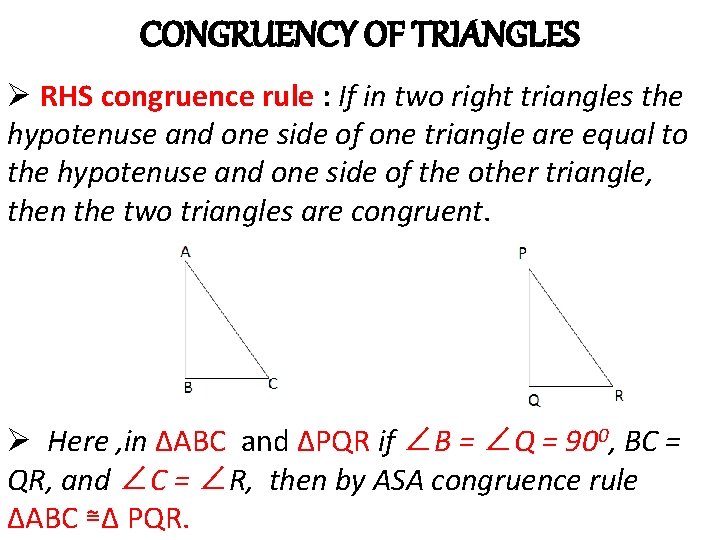 CONGRUENCY OF TRIANGLES Ø RHS congruence rule : If in two right triangles the