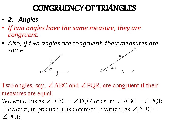 CONGRUENCY OF TRIANGLES • 2. Angles • If two angles have the same measure,
