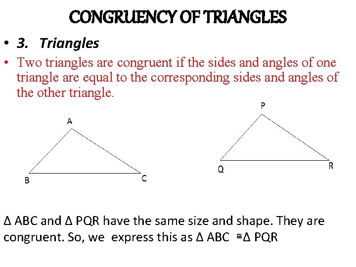 CONGRUENCY OF TRIANGLES • 3. Triangles • Two triangles are congruent if the sides