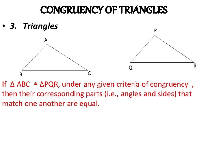CONGRUENCY OF TRIANGLES • 3. Triangles If Δ ABC ≅ ΔPQR, under any given