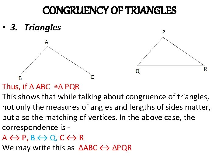 CONGRUENCY OF TRIANGLES • 3. Triangles Thus, if Δ ABC ≅Δ PQR This shows