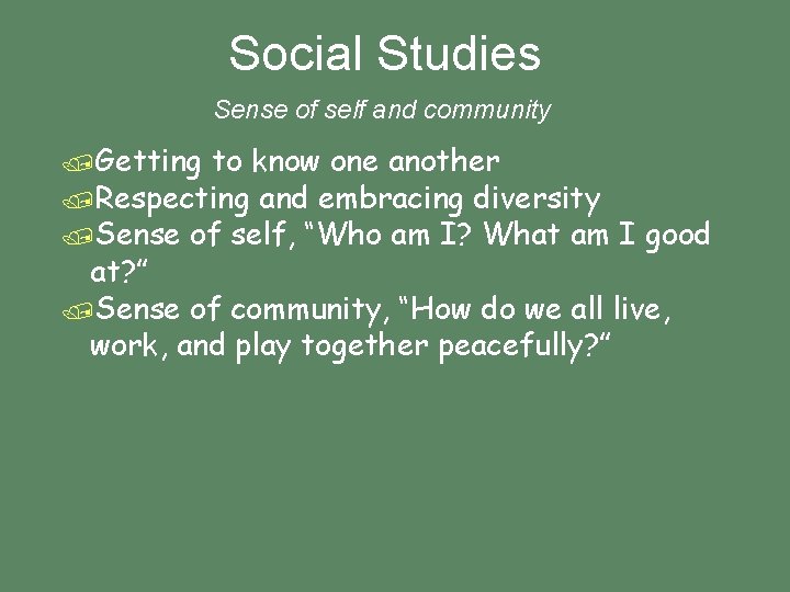 Social Studies Sense of self and community /Getting to know one another /Respecting and