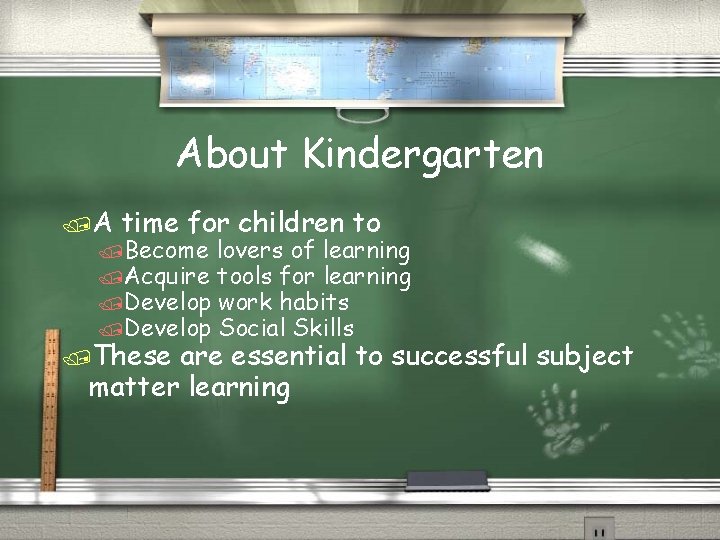 About Kindergarten /A time for children to /Become lovers of learning /Acquire tools for