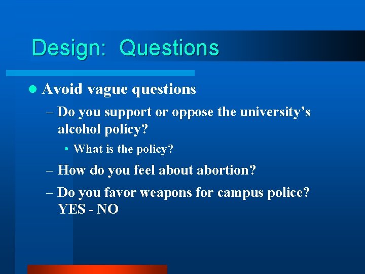 Design: Questions l Avoid vague questions – Do you support or oppose the university’s Design: Questions l Avoid vague questions – Do you support or oppose the university’s