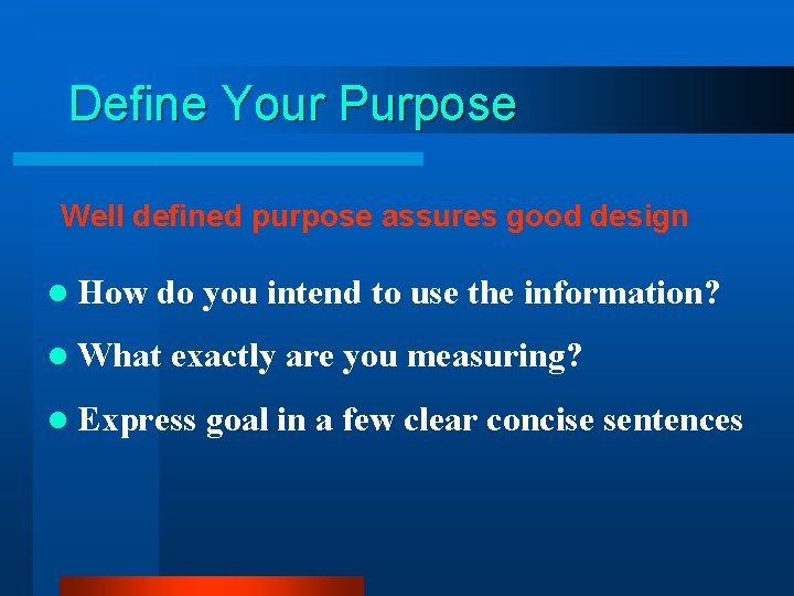 Define Your Purpose Well defined purpose assures good design l How do you intend Define Your Purpose Well defined purpose assures good design l How do you intend