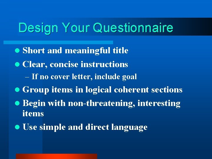 Design Your Questionnaire l Short and meaningful title l Clear, concise instructions – If Design Your Questionnaire l Short and meaningful title l Clear, concise instructions – If