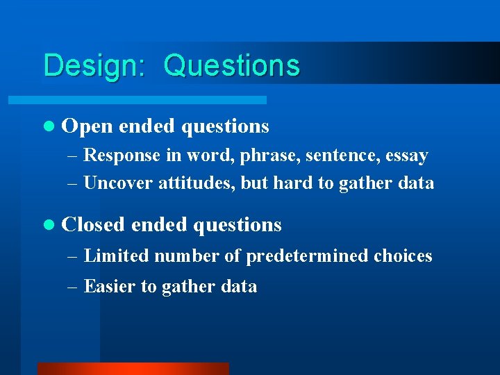 Design: Questions l Open ended questions – Response in word, phrase, sentence, essay – Design: Questions l Open ended questions – Response in word, phrase, sentence, essay –
