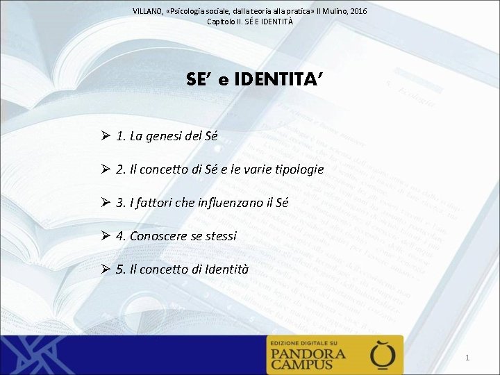 VILLANO, «Psicologia sociale, dalla teoria alla pratica» Il Mulino, 2016 Capitolo II. SÉ E