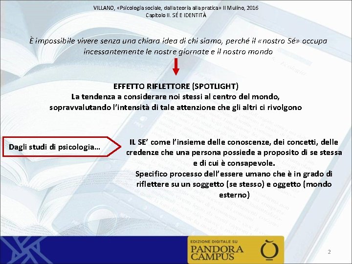 VILLANO, «Psicologia sociale, dalla teoria alla pratica» Il Mulino, 2016 Capitolo II. SÉ E