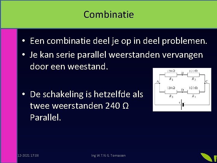 Combinatie • Een combinatie deel je op in deel problemen. • Je kan serie