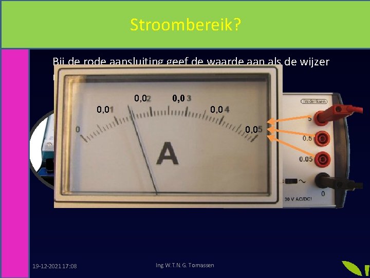 Stroom en elektronen Stroombereik? Bij de rode aansluiting geef de waarde aan als de