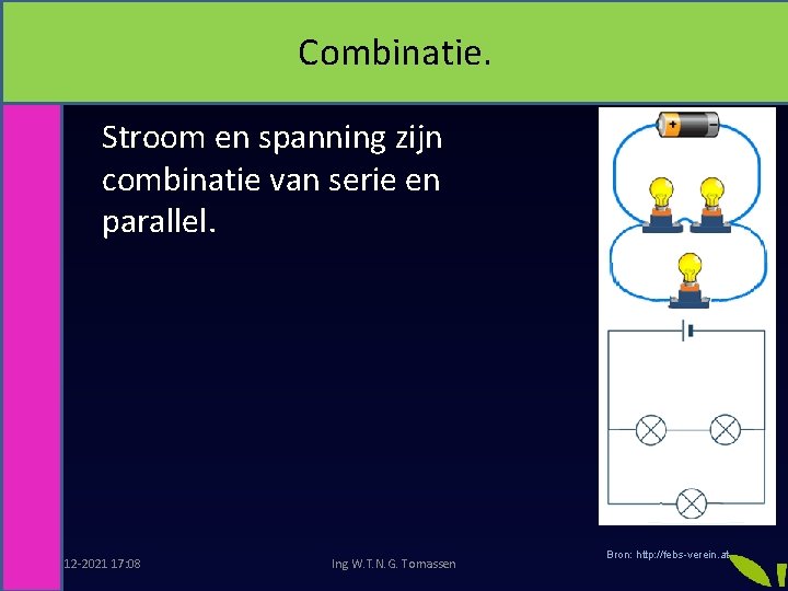 Combinatie Stroom en spanning zijn combinatie van serie en parallel. 19 -12 -2021 17: