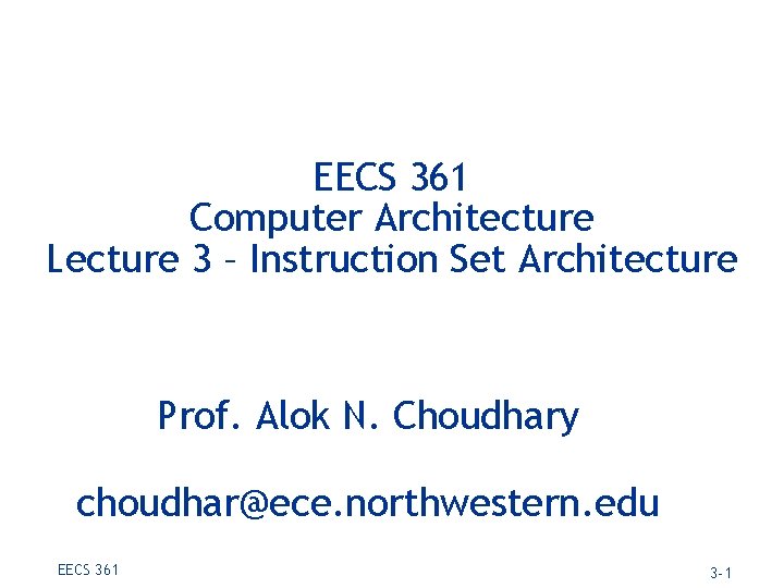 EECS 361 Computer Architecture Lecture 3 – Instruction Set Architecture Prof. Alok N. Choudhary