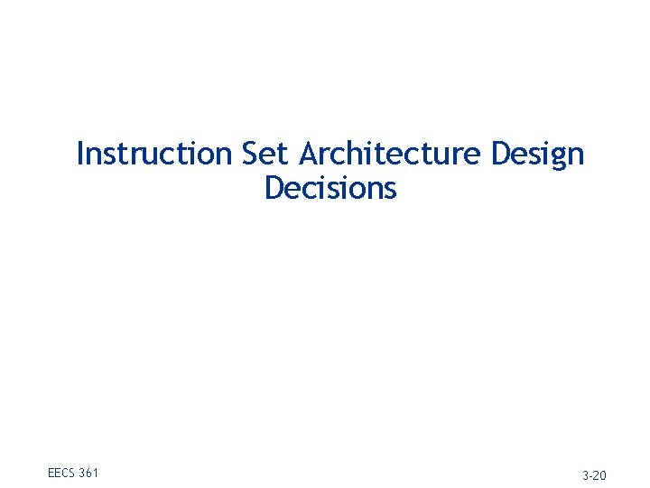 Instruction Set Architecture Design Decisions EECS 361 3 -20 