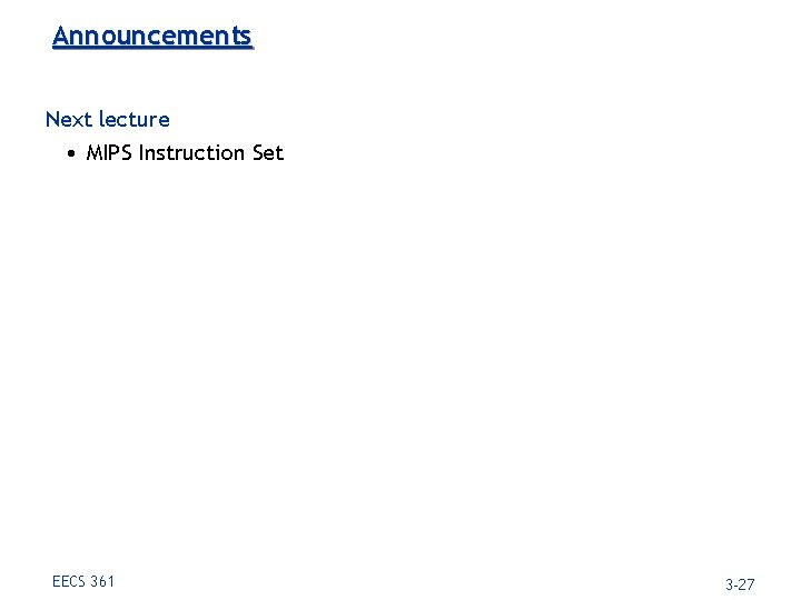 Announcements Next lecture • MIPS Instruction Set EECS 361 3 -27 