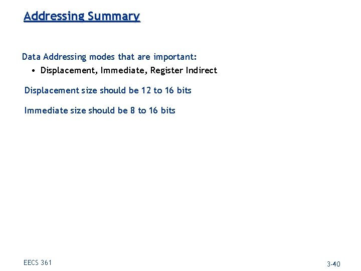 Addressing Summary Data Addressing modes that are important: • Displacement, Immediate, Register Indirect Displacement