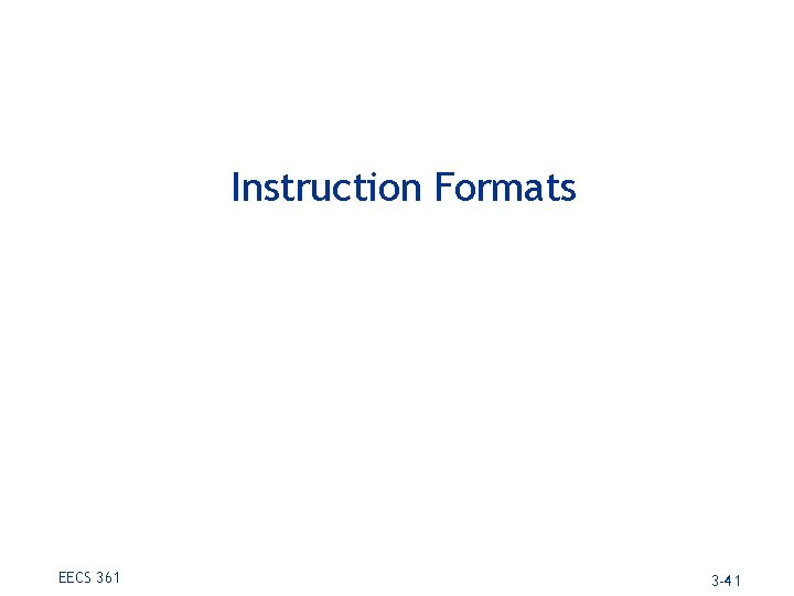 Instruction Formats EECS 361 3 -41 