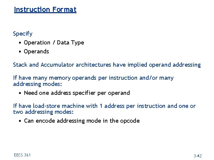 Instruction Format Specify • Operation / Data Type • Operands Stack and Accumulator architectures