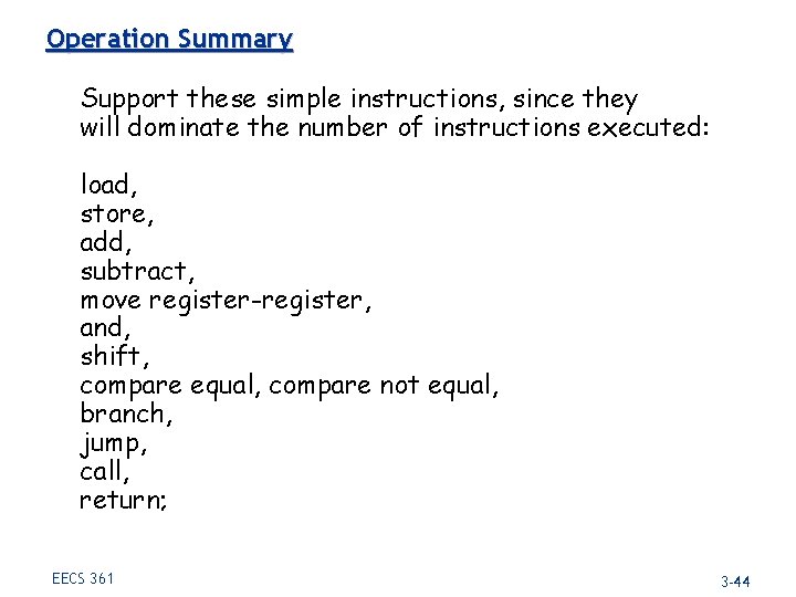 Operation Summary Support these simple instructions, since they will dominate the number of instructions