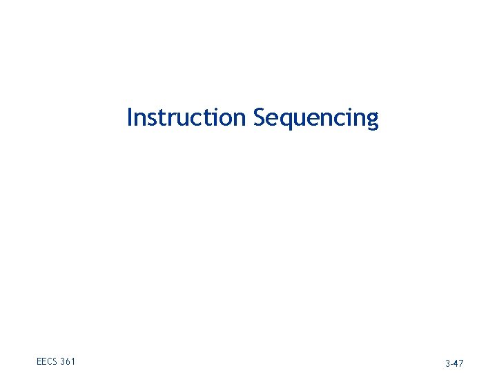 Instruction Sequencing EECS 361 3 -47 