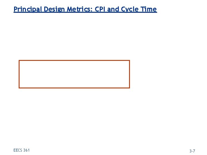 Principal Design Metrics: CPI and Cycle Time EECS 361 3 -7 