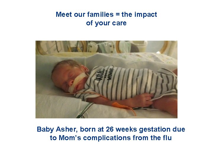 Meet our families = the impact of your care Baby Asher, born at 26
