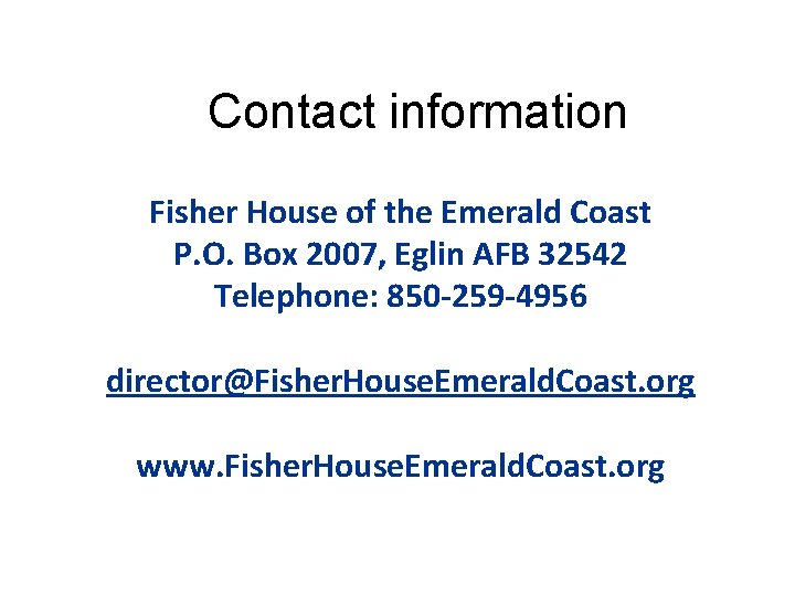 Contact information Fisher House of the Emerald Coast P. O. Box 2007, Eglin AFB