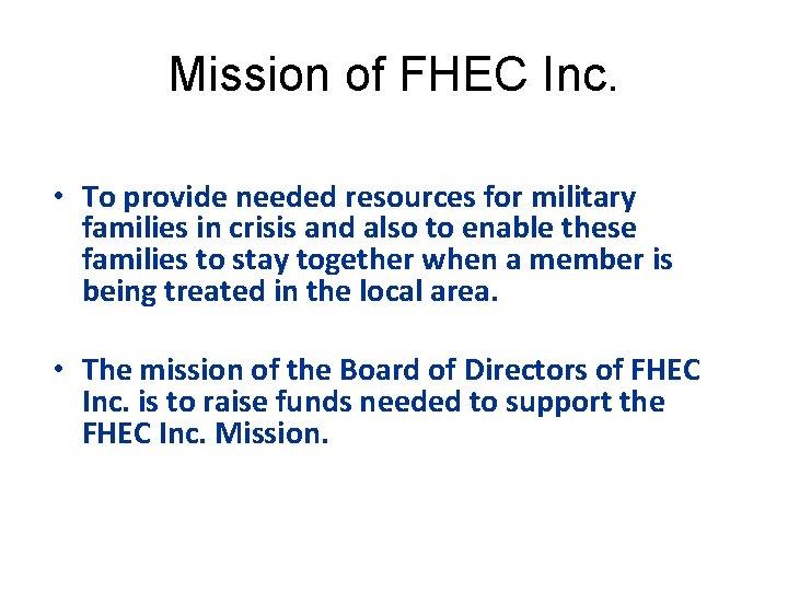 Mission of FHEC Inc. • To provide needed resources for military families in crisis