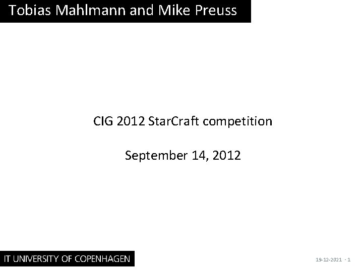 Tobias Mahlmann and Mike Preuss CIG 2012 Star. Craft competition September 14, 2012 19