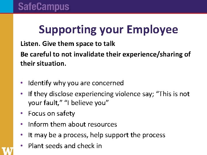 Supporting your Employee Listen. Give them space to talk Be careful to not invalidate