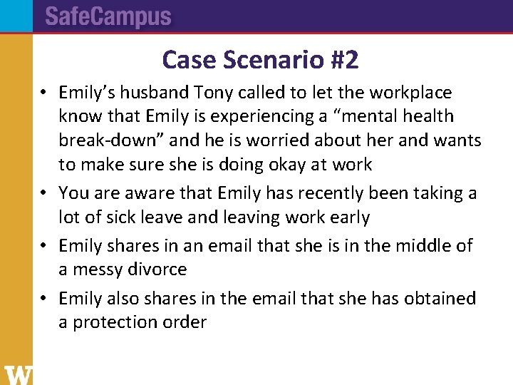 Case Scenario #2 • Emily’s husband Tony called to let the workplace know that