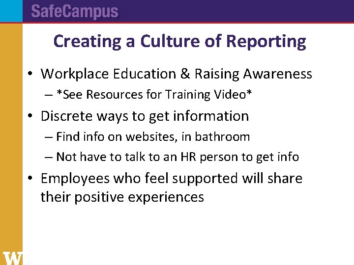 Creating a Culture of Reporting • Workplace Education & Raising Awareness – *See Resources