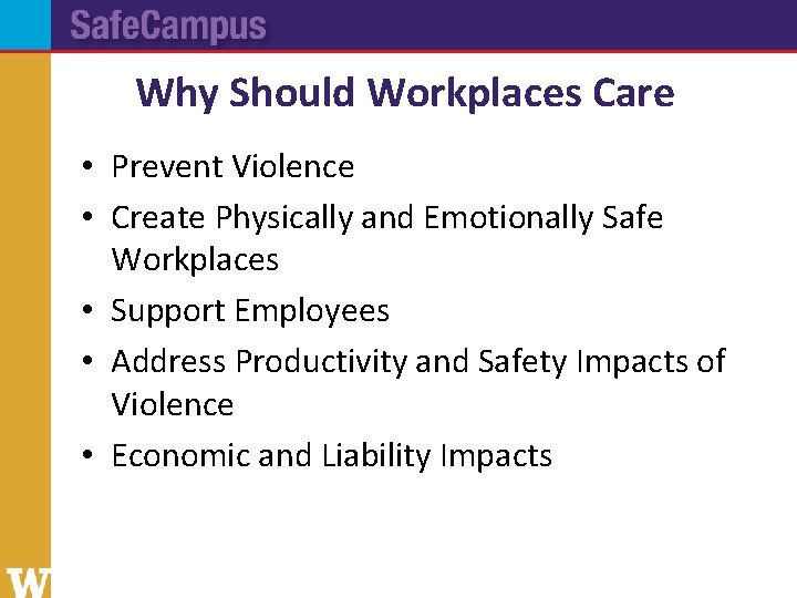 Why Should Workplaces Care • Prevent Violence • Create Physically and Emotionally Safe Workplaces