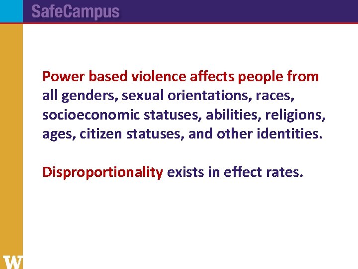 Power based violence affects people from all genders, sexual orientations, races, socioeconomic statuses, abilities,