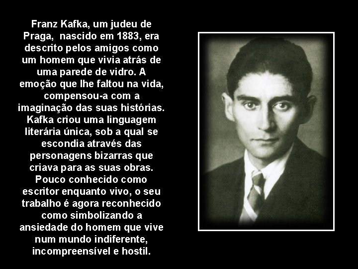 Franz Kafka, um judeu de Praga, nascido em 1883, era descrito pelos amigos como