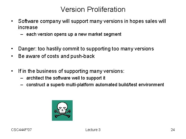 Version Proliferation • Software company will support many versions in hopes sales will increase