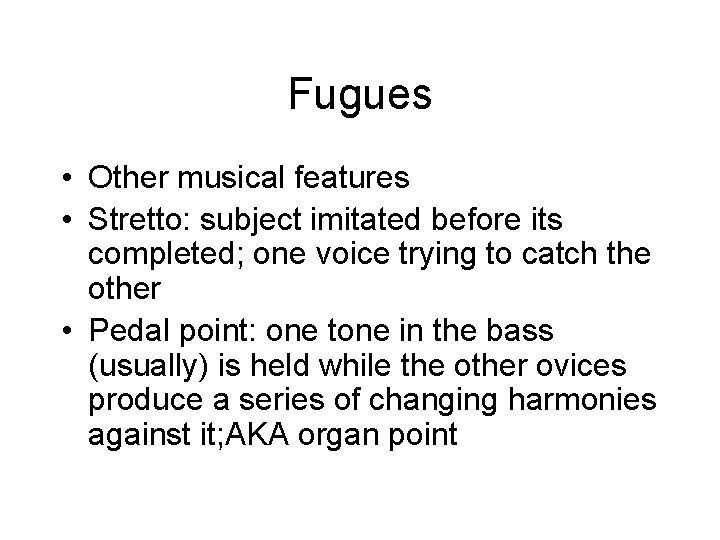 Fugues • Other musical features • Stretto: subject imitated before its completed; one voice