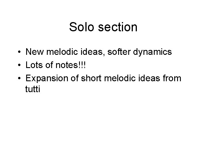 Solo section • New melodic ideas, softer dynamics • Lots of notes!!! • Expansion