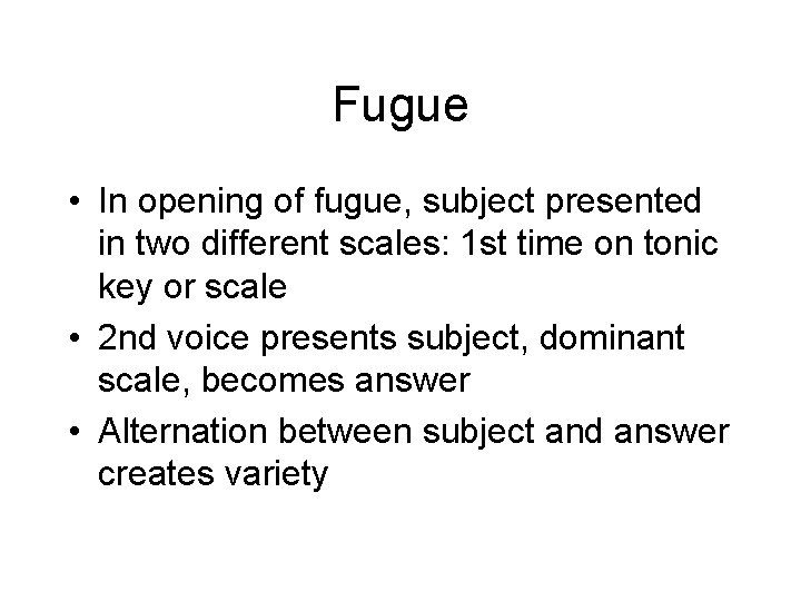 Fugue • In opening of fugue, subject presented in two different scales: 1 st