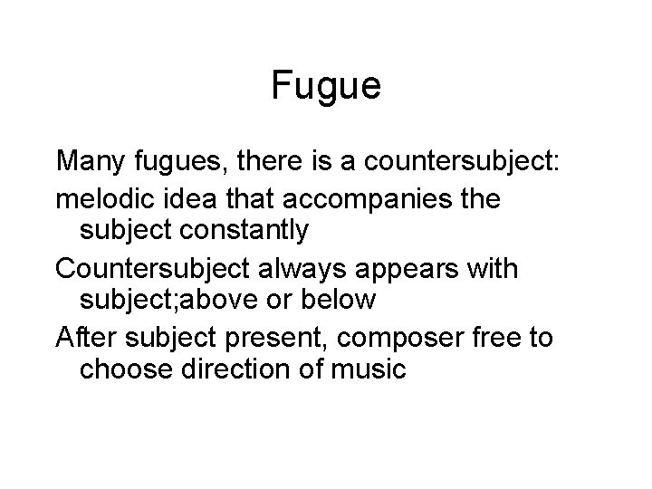 Fugue Many fugues, there is a countersubject: melodic idea that accompanies the subject constantly