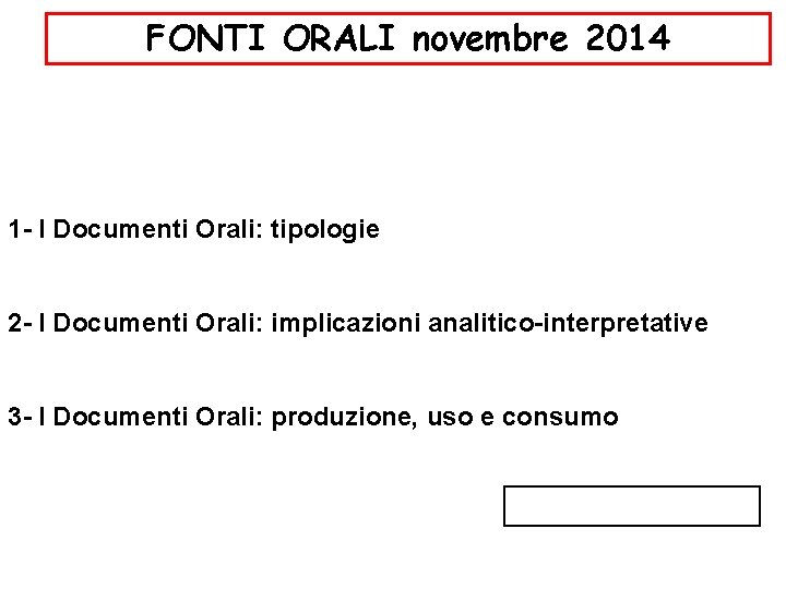 FONTI ORALI novembre 2014 1 - I Documenti Orali: tipologie 2 - I Documenti