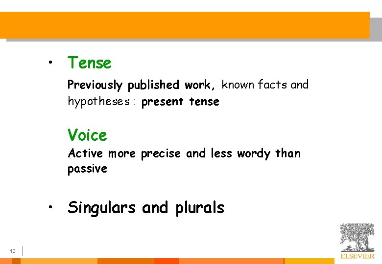  • Tense Previously published work, known facts and hypotheses : present tense Voice