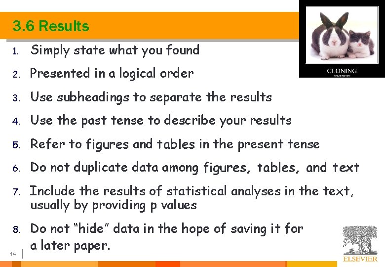 3. 6 Results 1. Simply state what you found 2. Presented in a logical