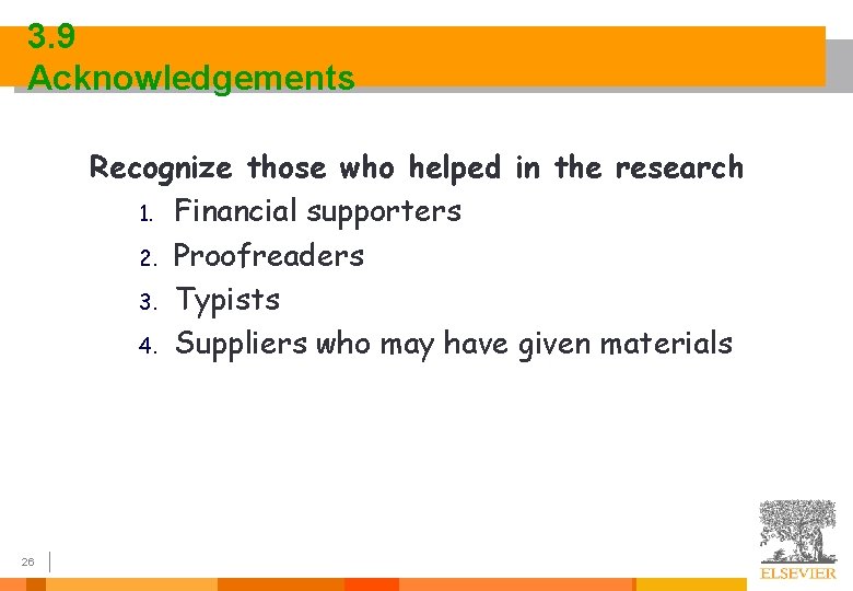 3. 9 Acknowledgements Recognize those who helped in the research 1. Financial supporters 2.